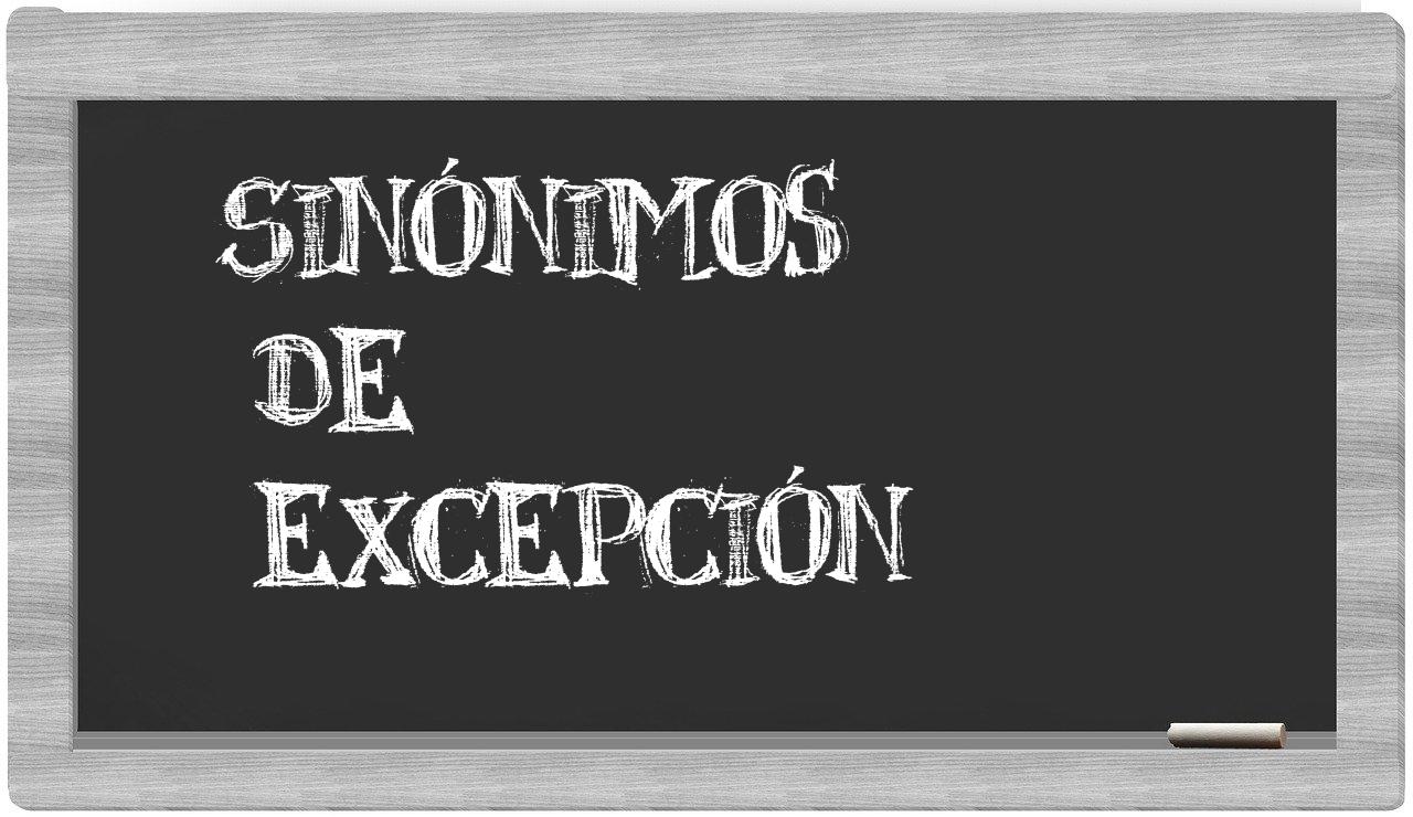 Los sinónimos de excepción Todos los sinónimos de excepción su