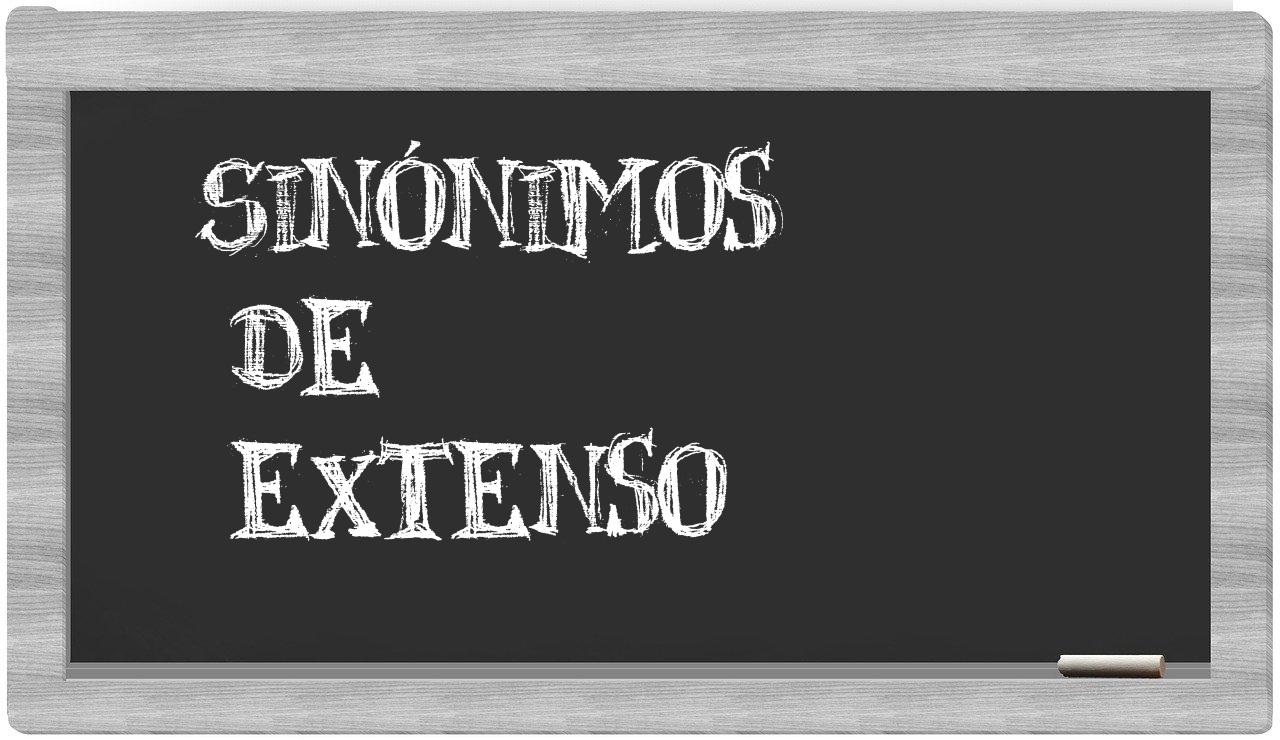 Los sinónimos de extenso Todos los sinónimos de extenso su sentido y