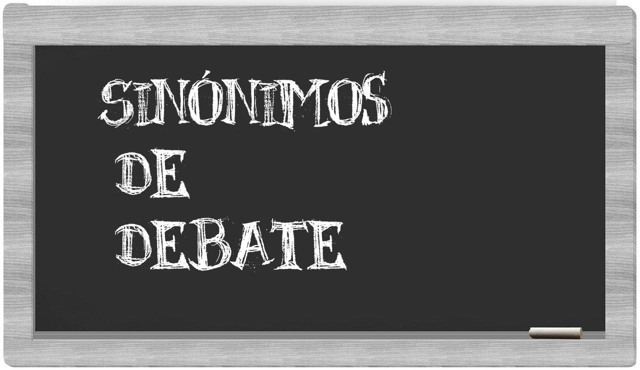 Los sinónimos de debate: Todos los sinónimos de debate, su sentido y ...