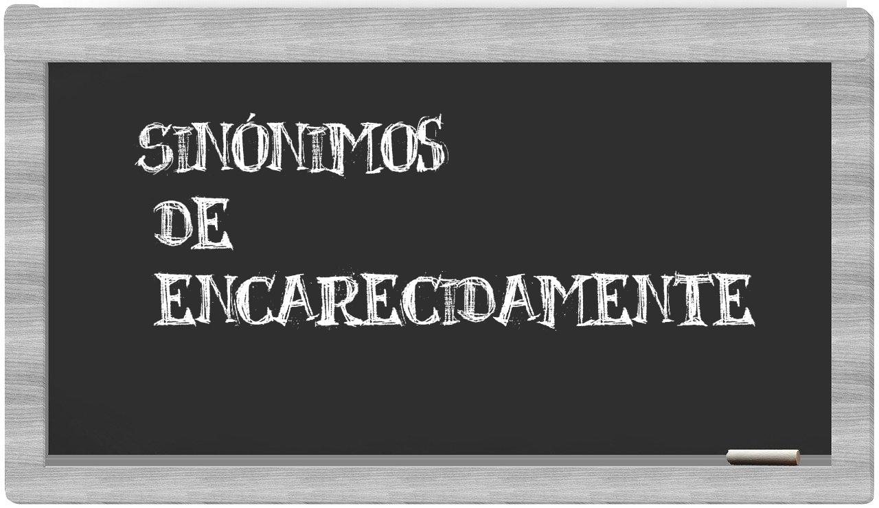 Los sinónimos de encarecidamente: Todos los sinónimos de ...