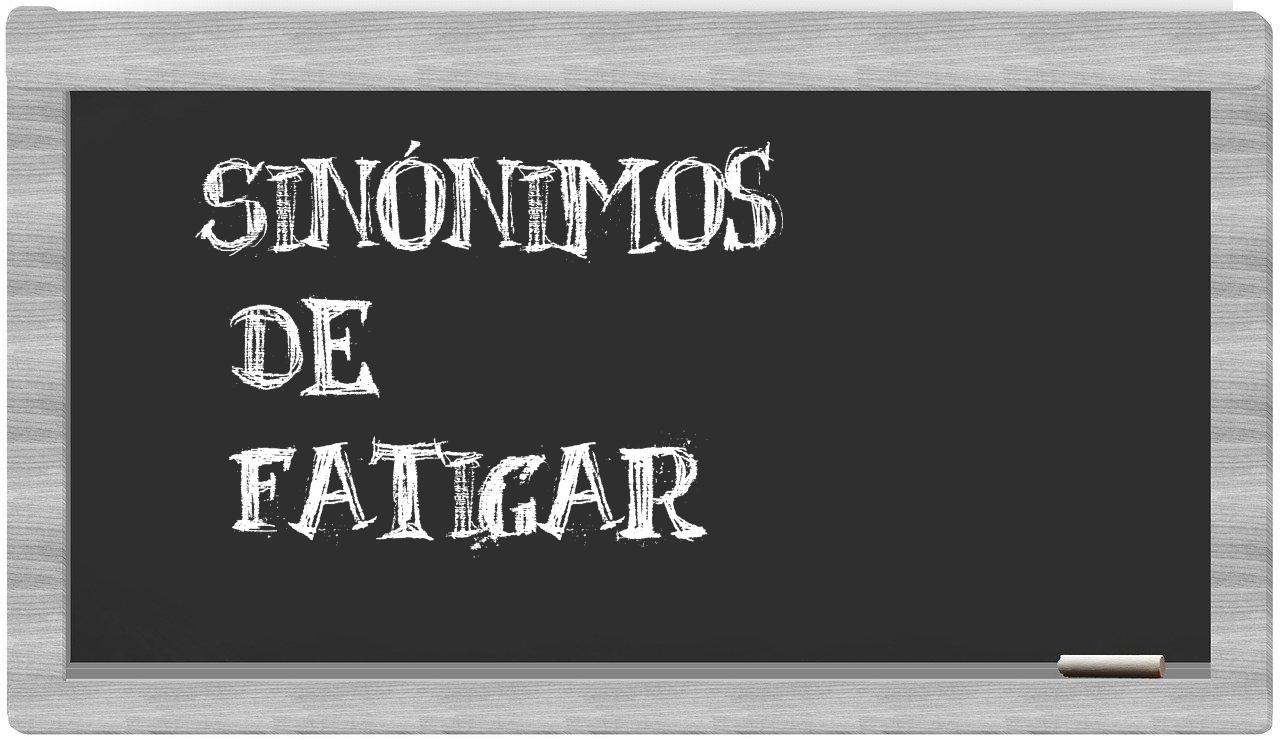 Los sinónimos de fatigar: Todos los sinónimos de fatigar, su sentido y ...