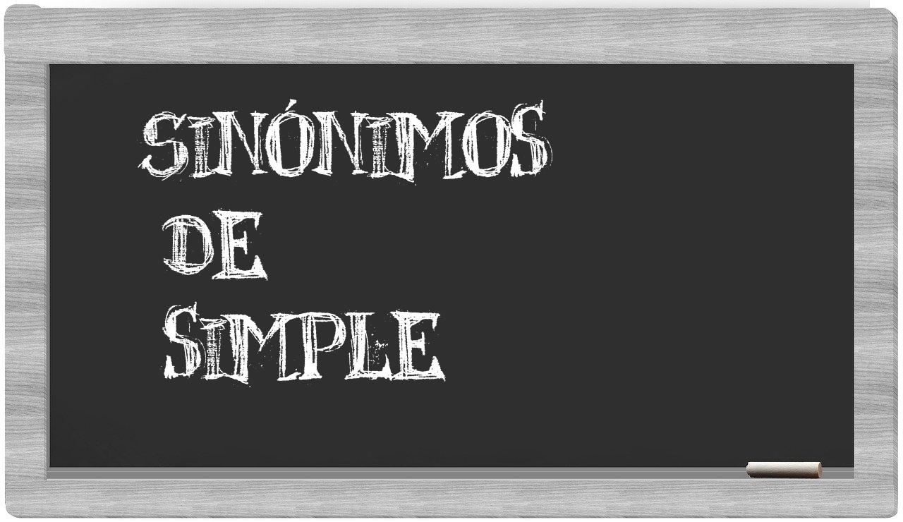 Los sinónimos de simple Todos los sinónimos de simple su sentido y ejemplos